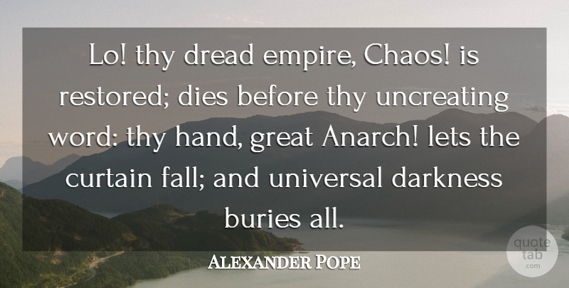 Alexander Pope Quote About Chaos, Curtain, Darkness, Dies, Dread: Lo Thy Dread Empire Chaos...