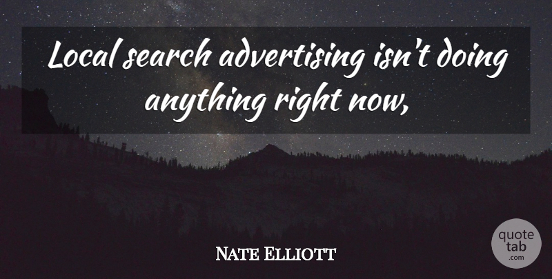 Nate Elliott Quote About Advertising, Local, Search: Local Search Advertising Isnt Doing...