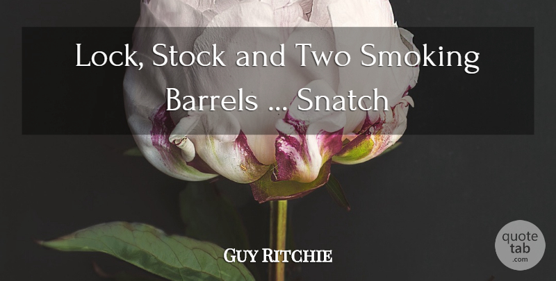Guy Ritchie Quote About Barrels, Smoking, Stock: Lock Stock And Two Smoking...