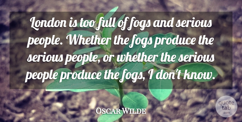 Oscar Wilde Quote About People, Produce, Whether: London Is Too Full Of...