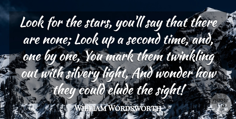 William Wordsworth Quote About Elude, Mark, Second, Wonder: Look For The Stars Youll...