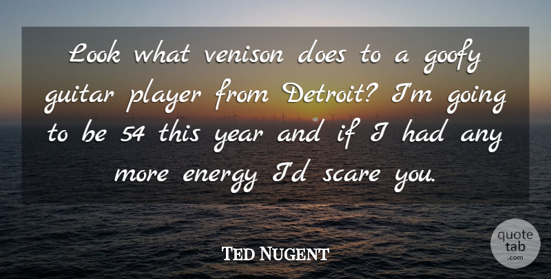 Ted Nugent Quote About Player, Guitar, Years: Look What Venison Does To...