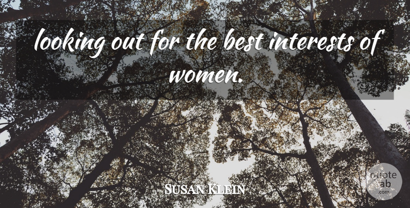 Susan Klein Quote About Best, Interests, Looking, Women: Looking Out For The Best...