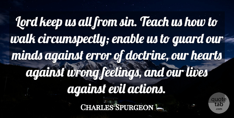 Charles Spurgeon Quote About Against, Enable, Error, Evil, Guard: Lord Keep Us All From...