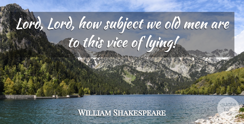 William Shakespeare Quote About Inspirational, Time, Lying: Lord Lord How Subject We...