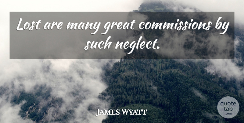 James Wyatt Quote About Great: Lost Are Many Great Commissions...