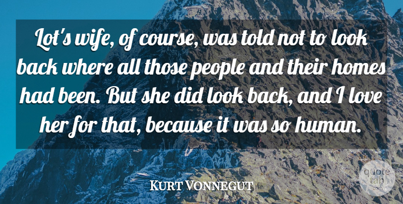 Kurt Vonnegut Quote About Homes, Love, People: Lots Wife Of Course Was...