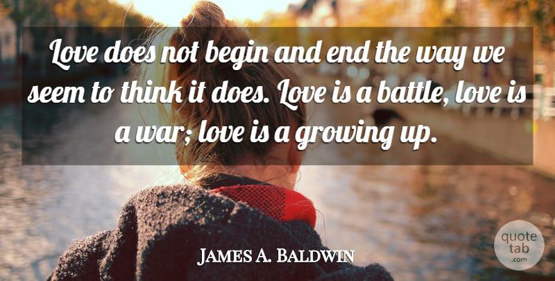 James A. Baldwin Quote About Love, Romantic, Broken Heart: Love Does Not Begin And...
