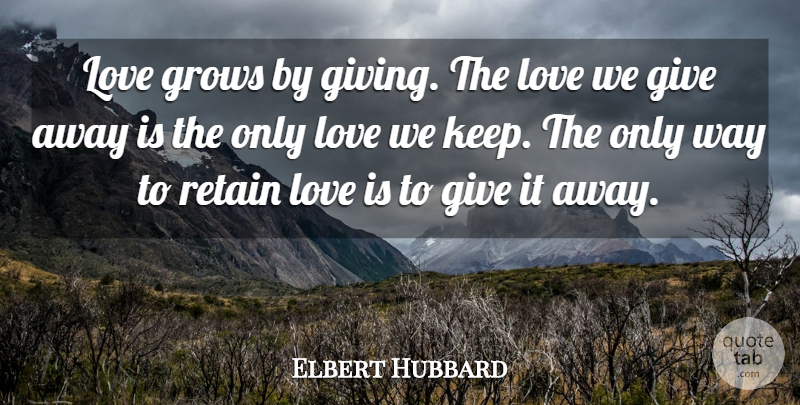Elbert Hubbard Quote About Love, Romantic, Giving: Love Grows By Giving The...