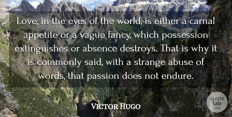 Victor Hugo Quote About Absence, Abuse, Appetite, Carnal, Commonly: Love In The Eyes Of...