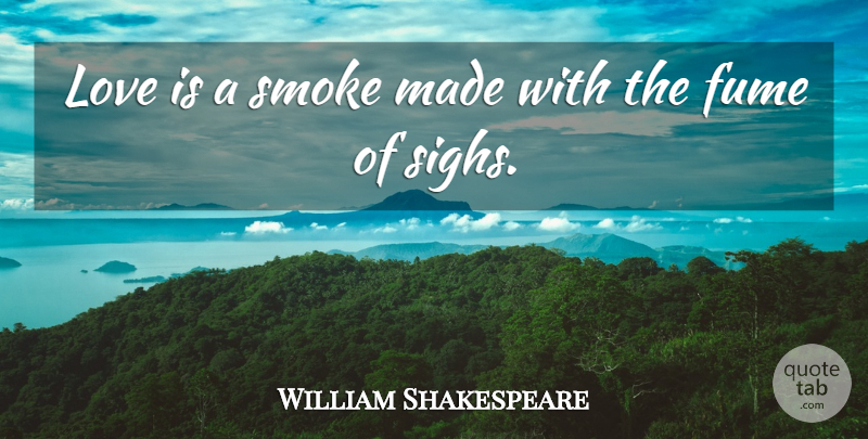 William Shakespeare Quote About Love, Romantic, Valentines Day: Love Is A Smoke Made...