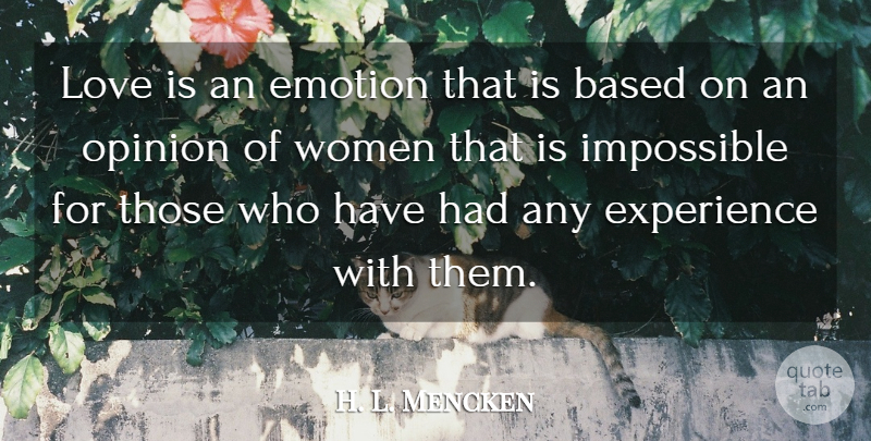 H. L. Mencken Quote About Love, Emotion, Opinion: Love Is An Emotion That...