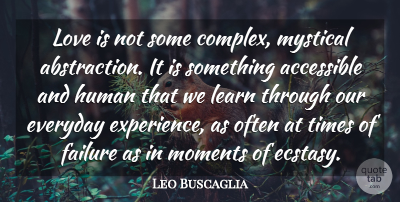 Leo Buscaglia Quote About Love You, Love Is, Everyday: Love Is Not Some Complex...