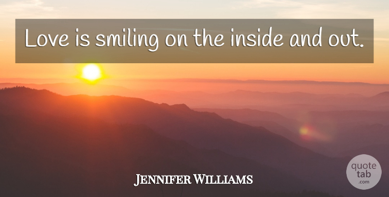 Jennifer Williams Quote About Cute Love, Inside, Love, Smiling, Sweet Love: Love Is Smiling On The...