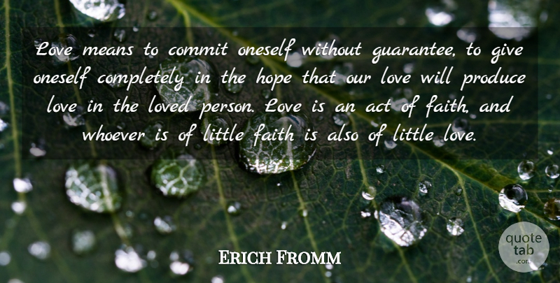 Erich Fromm Quote About Love, Romantic, Faith: Love Means To Commit Oneself...