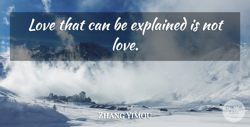 Zhang Yimou Quote About Explained, Love: Love That Can Be Explained...