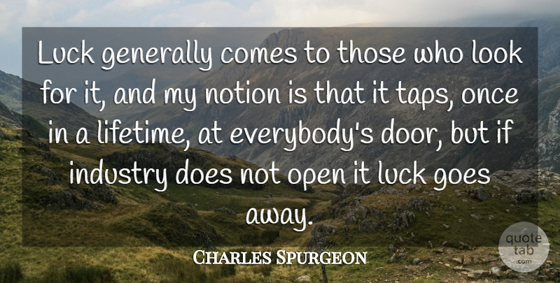Charles Spurgeon Quote About Doors, Luck, Once In A Lifetime: Luck Generally Comes To Those...