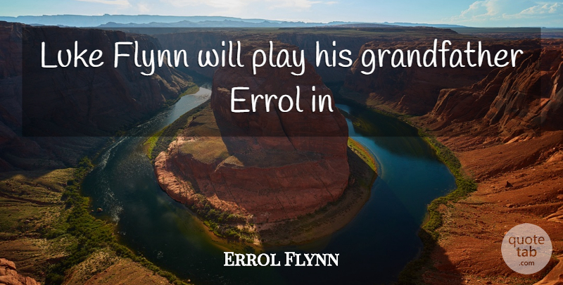 Errol Flynn Quote About Luke: Luke Flynn Will Play His...