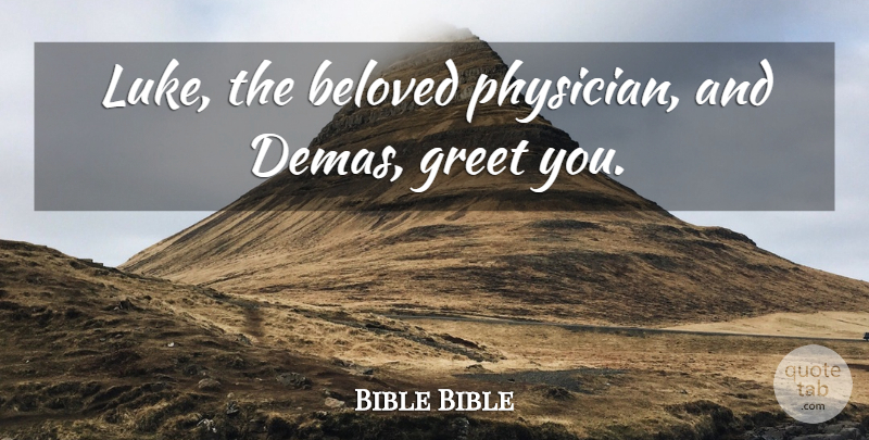Bible Bible Quote About Beloved, Greet: Luke The Beloved Physician And...