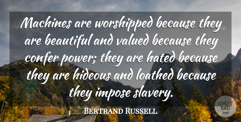 Bertrand Russell Quote About Beautiful, Power, Slavery: Machines Are Worshipped Because They...