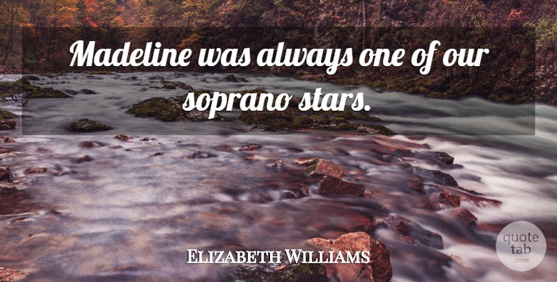 Elizabeth Williams Quote About Soprano: Madeline Was Always One Of...