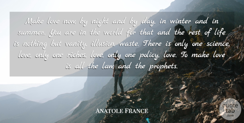 Anatole France Quote About Life, Love, Night, Rest, Winter: Make Love Now By Night...
