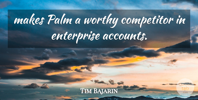 Tim Bajarin Quote About Competitor, Enterprise, Palm, Worthy: Makes Palm A Worthy Competitor...