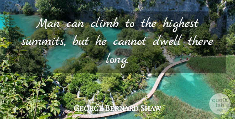 George Bernard Shaw Quote About Inspirational, Wise, Men: Man Can Climb To The...