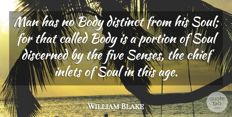 William Blake Quote About Life, Men, Soul: Man Has No Body Distinct...