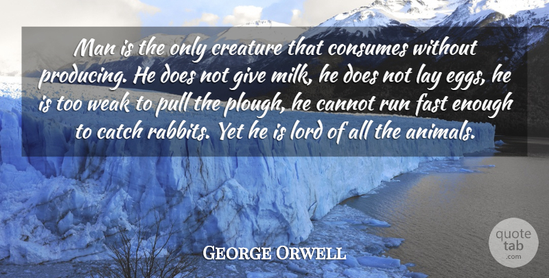 George Orwell Quote About Running, Fear, Animal: Man Is The Only Creature...