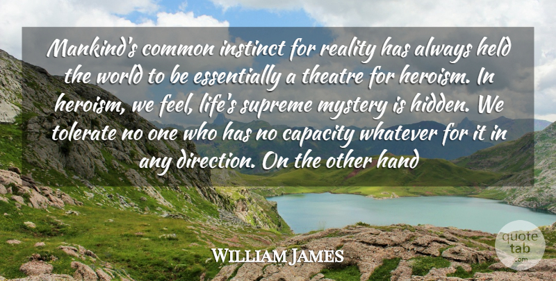 William James Quote About Reality, Theatre, World: Mankinds Common Instinct For Reality...