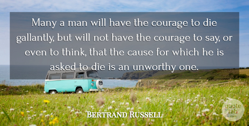 Bertrand Russell Quote About Courage, Men, Thinking: Many A Man Will Have...