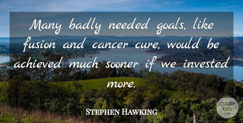 Stephen Hawking Quote About Cancer, Goal, Research: Many Badly Needed Goals Like...