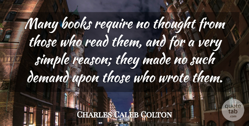Charles Caleb Colton Quote About Book, Reading, Writing: Many Books Require No Thought...