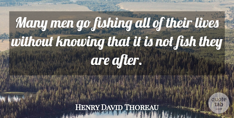 Henry David Thoreau Quote About Inspirational, Uplifting, Sports: Many Men Go Fishing All...