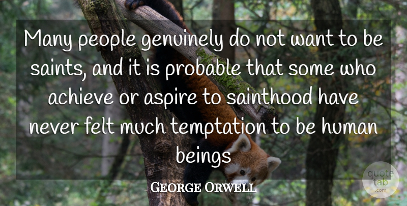 George Orwell Quote About People, Temptation, Saint: Many People Genuinely Do Not...