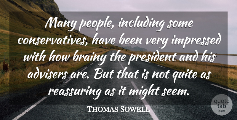 Thomas Sowell Quote About People, President, Might: Many People Including Some Conservatives...