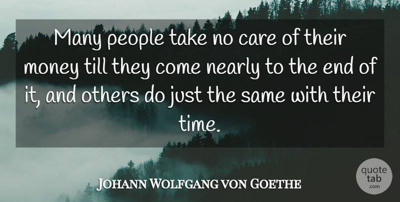 Johann Wolfgang von Goethe Quote About Money, Time, Greatest Wealth: Many People Take No Care...