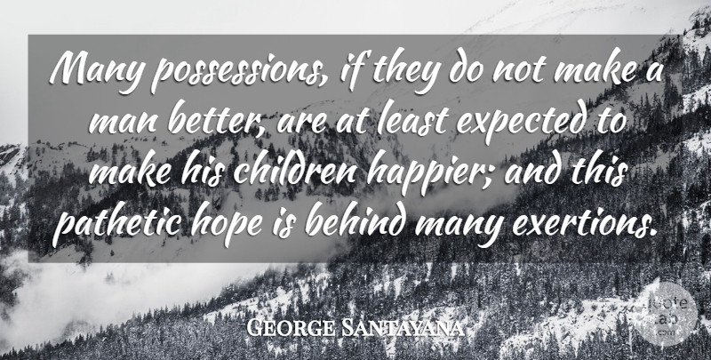 George Santayana Quote About Children, Men, Possession: Many Possessions If They Do...