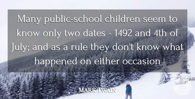 Mark Twain Quote About Children, Dates, Either, Happened, Occasion: Many Public School Children Seem...