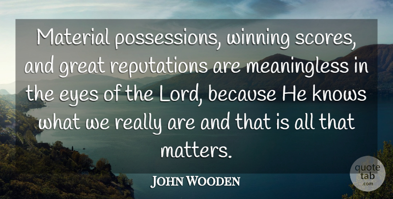 John Wooden Quote About Success, Eye, Winning: Material Possessions Winning Scores And...