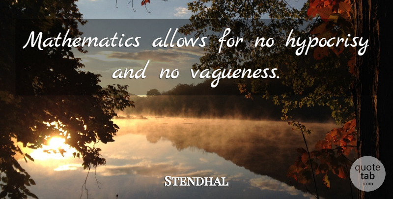 Stendhal Quote About Math, Hypocrisy, Vagueness: Mathematics Allows For No Hypocrisy...