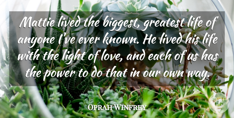 Oprah Winfrey Quote About Anyone, Greatest, Life, Light, Lived: Mattie Lived The Biggest Greatest...