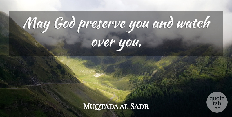 Muqtada al Sadr Quote About Over You, May, Watches: May God Preserve You And...