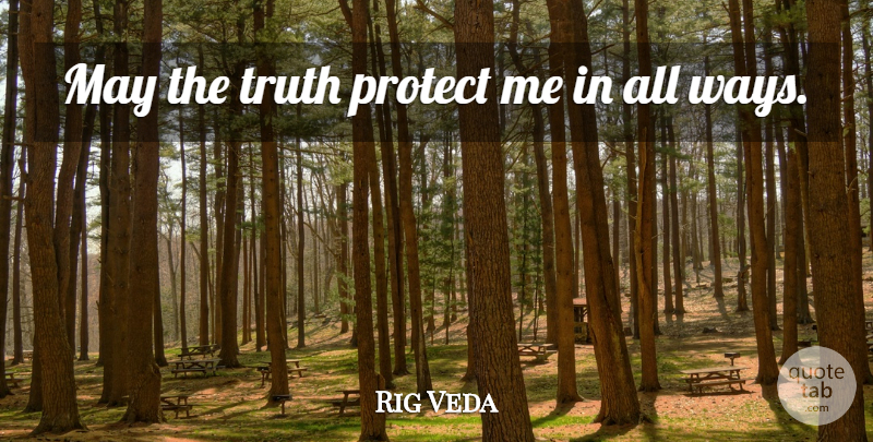 Rig Veda Quote About Protect, Truth: May The Truth Protect Me...