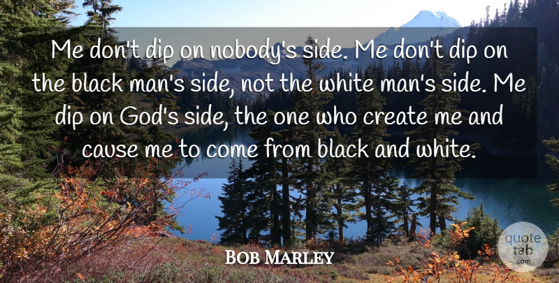 Bob Marley Quote About Black And White, Men, White Man: Me Dont Dip On Nobodys...