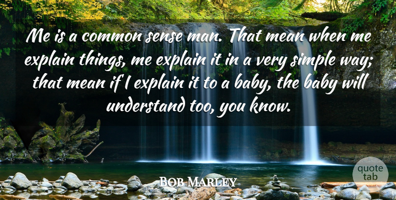 Bob Marley Quote About Baby, Mean, Simple: Me Is A Common Sense...