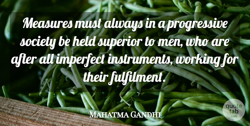 Mahatma Gandhi Quote About Men, Progressive Society, Imperfect: Measures Must Always In A...