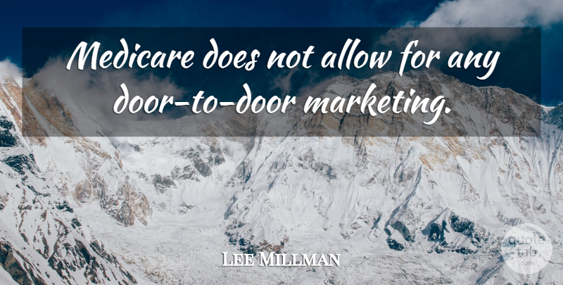Lee Millman Quote About Allow, Medicare: Medicare Does Not Allow For...