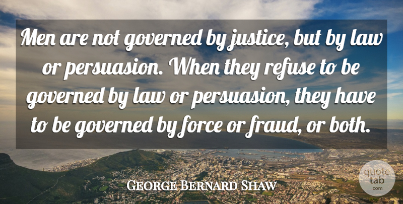 George Bernard Shaw Quote About Men, Law, Justice: Men Are Not Governed By...